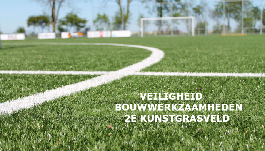 VEILIGHEID BOUWWERKZAAMHEDEN 2E KUNSTGRASVELD